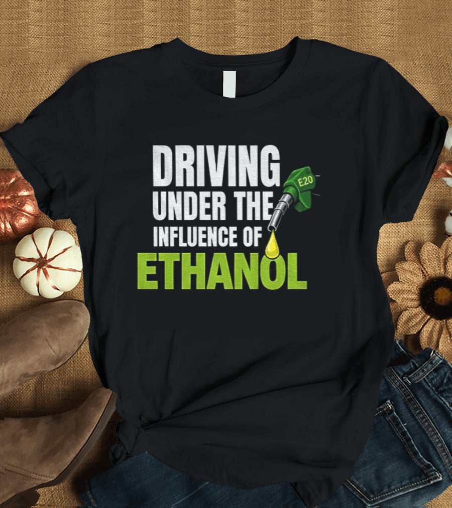 Driving Under The Influence Of Ethanol E20 Fuel Gas Pump T-Shirt