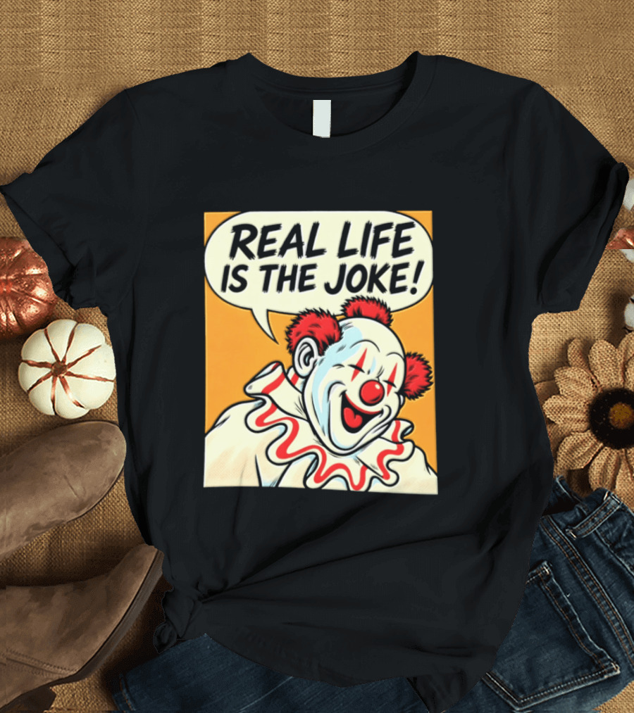 Real Life Is The Joke Clown Comic T-Shirt