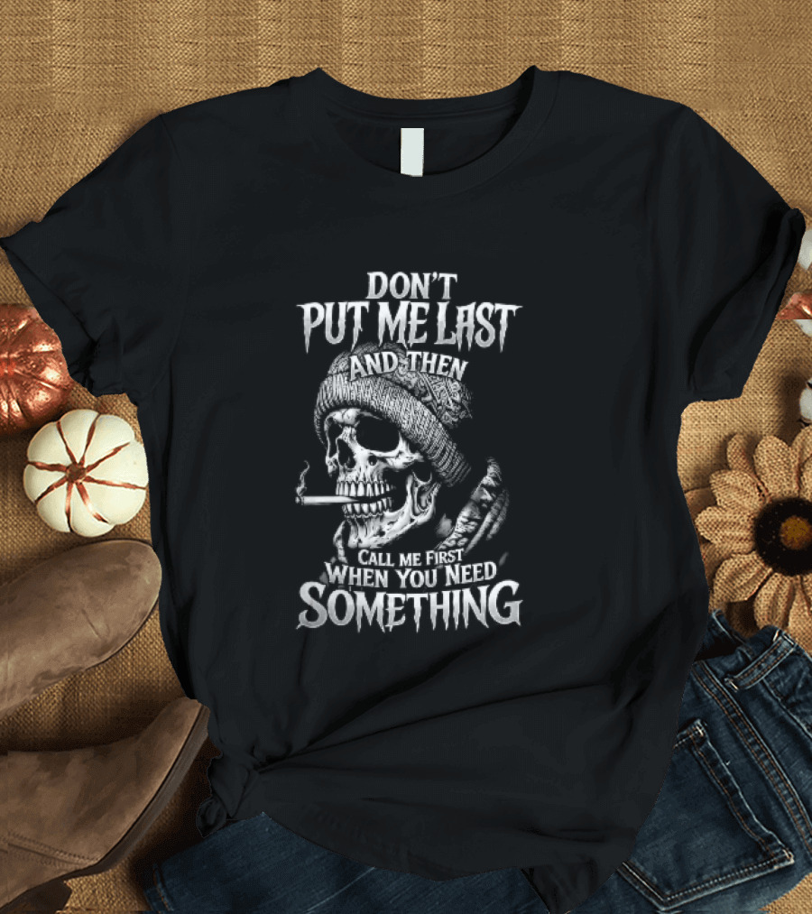 Dont Put Me Last Smoking Skull Beanie Hat T-Shirt