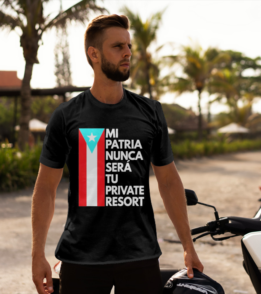 Mi Patria Nunca Será Tu Private Resort Puerto Rican Flag T-Shirt