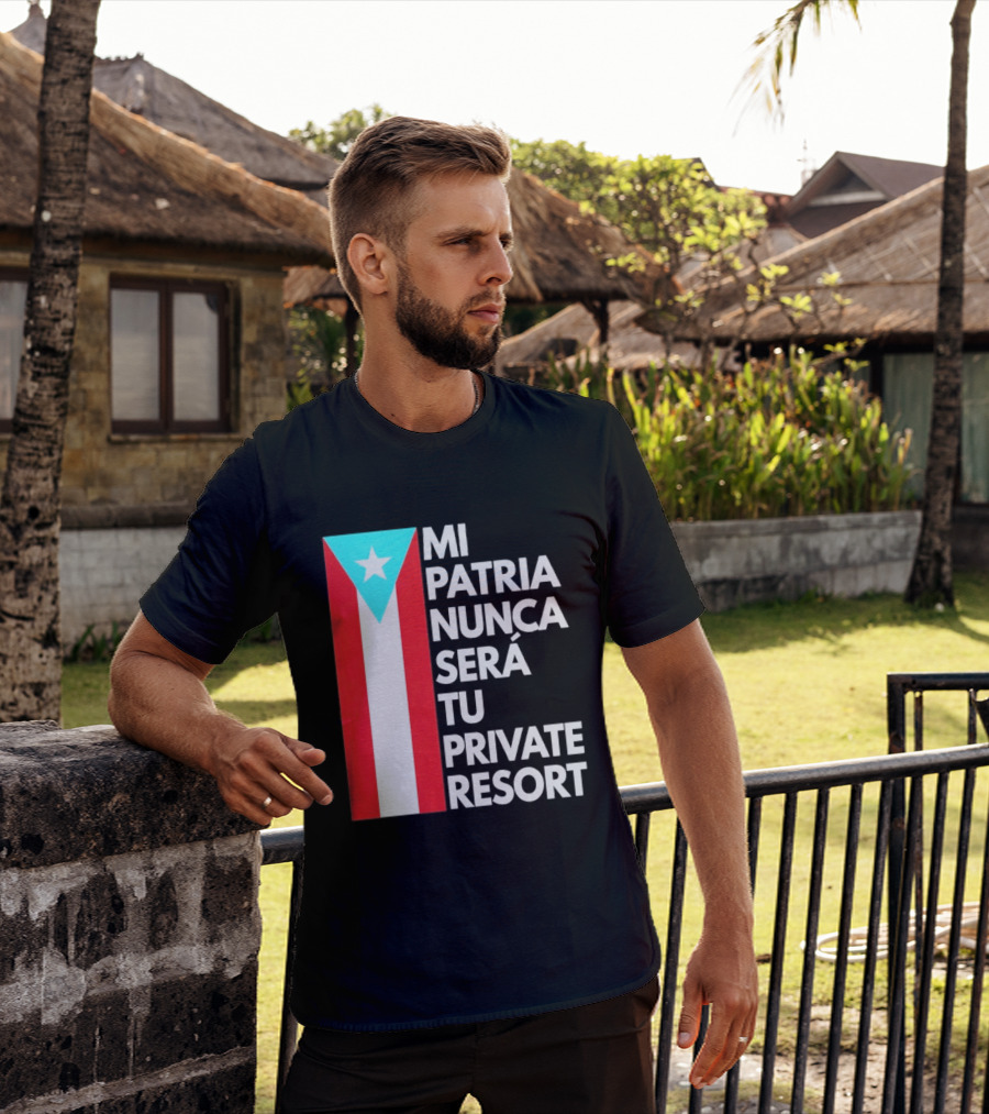 Mi Patria Nunca Será Tu Private Resort Puerto Rican Flag T-Shirt