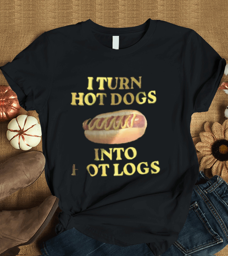 I Turn Hot Dogs Into Logs Mustard Ketchup Bun Food Humor T-Shirt