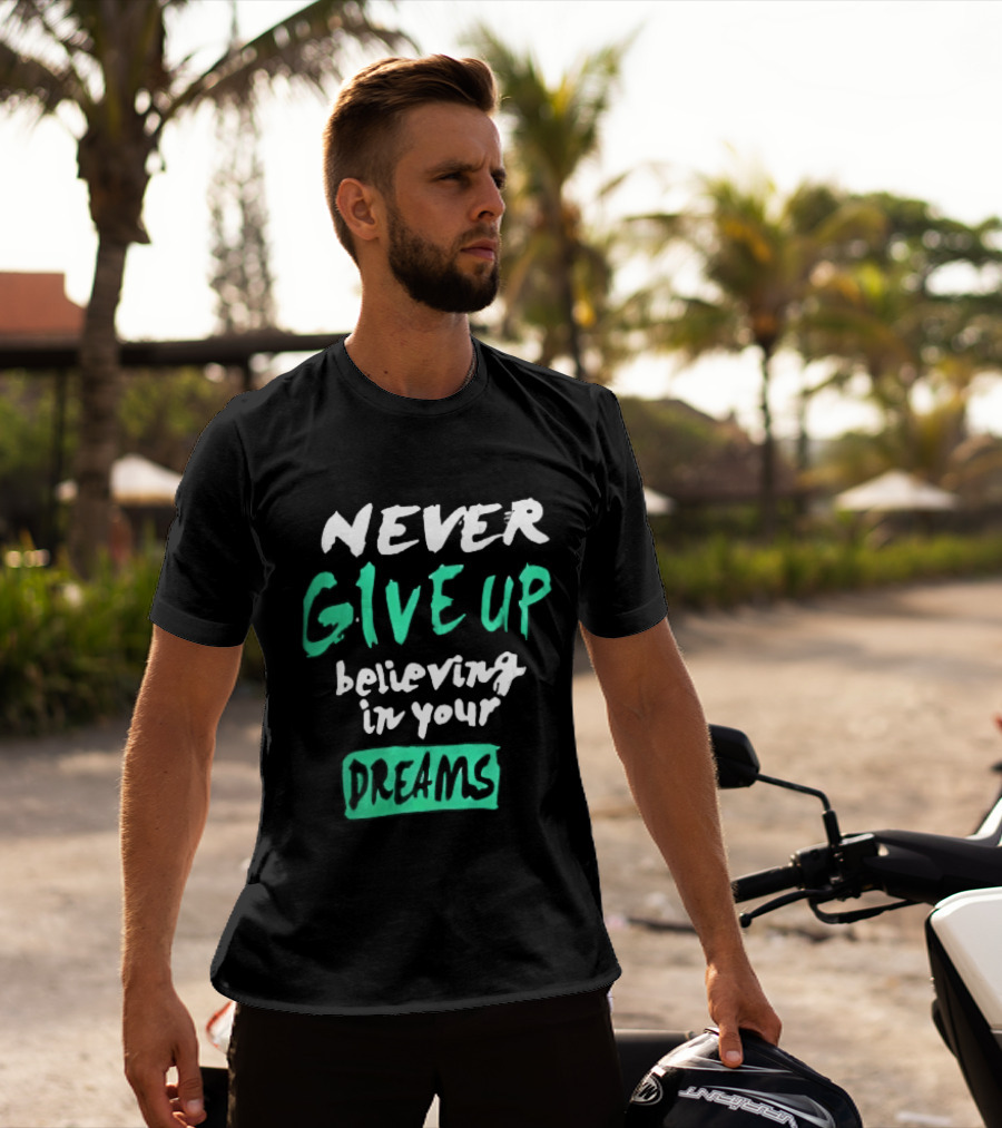 Never Give Up Believing In Your Dreams Teal Green White Painted Brush Lettering T-Shirt
