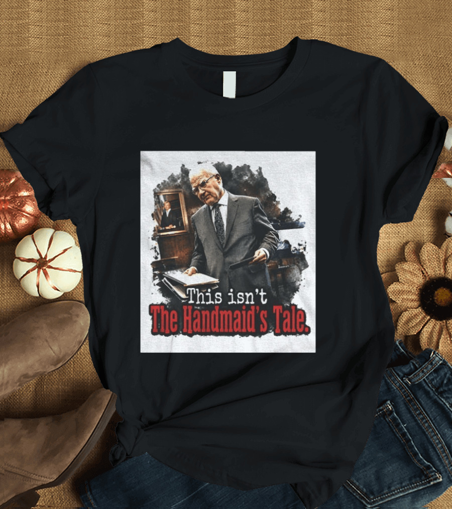 This Isn't The Handmaid's Tale Courtroom Scene T-Shirt