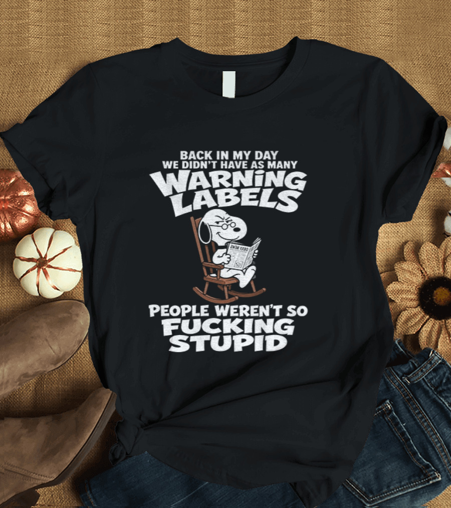 Back In My Day We Didn't Have As Many Warning Labels Snoopy People Weren't So Stupid T-Shirt