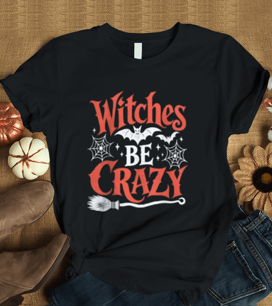 Witches Be Crazy Halloween Bats Spiderwebs Broomstick Fun T-Shirt