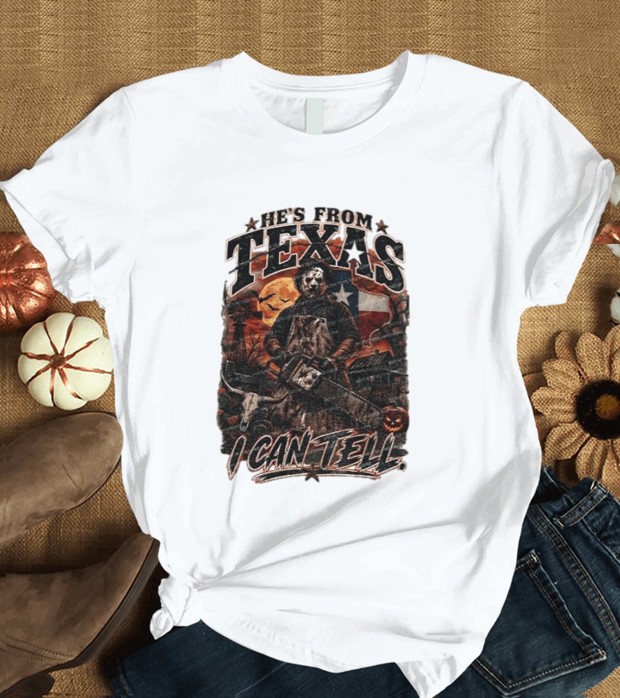 He's From Texas Chainsaw Horror Halloween Slasher I Can Tell T-Shirt