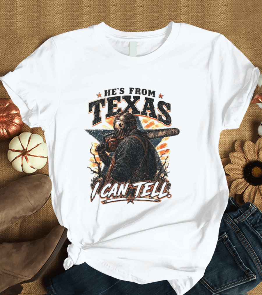 He's From Texas I Can Tell Chainsaw Horror Texas Star T-Shirt