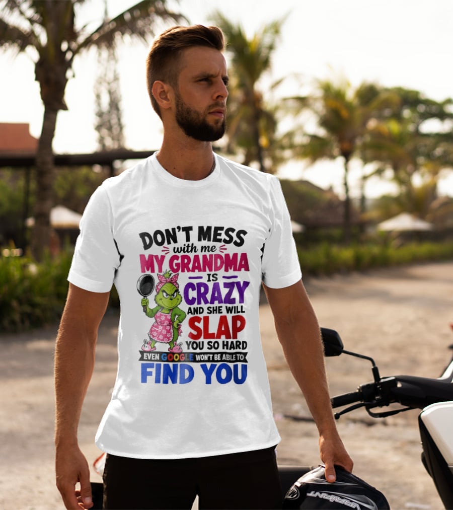 Don't Mess With Me My Grandma Is Crazy She Will Slap You So Hard Even Google Won't Be Able To Find You Grinch Frying Pan T-Shirt