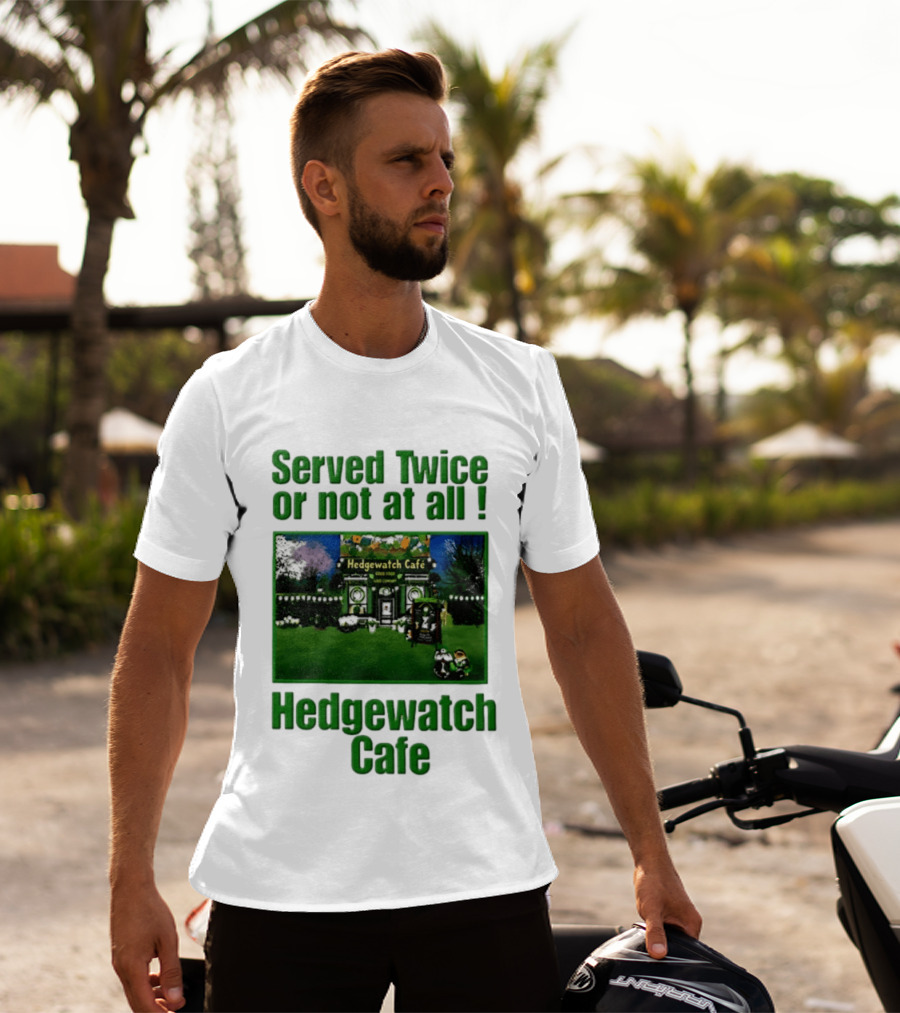 Hedge Cafe Served Twice Or Not At All Wildlife T-Shirt