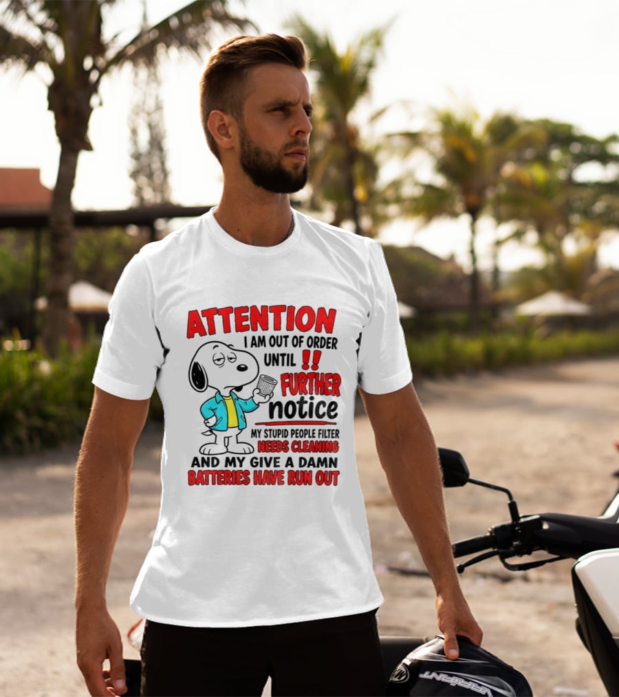 Attention I Am Out Of Order Until Further Notice Needs Cleaning Batteries Have Run Out Snoopy T-Shirt