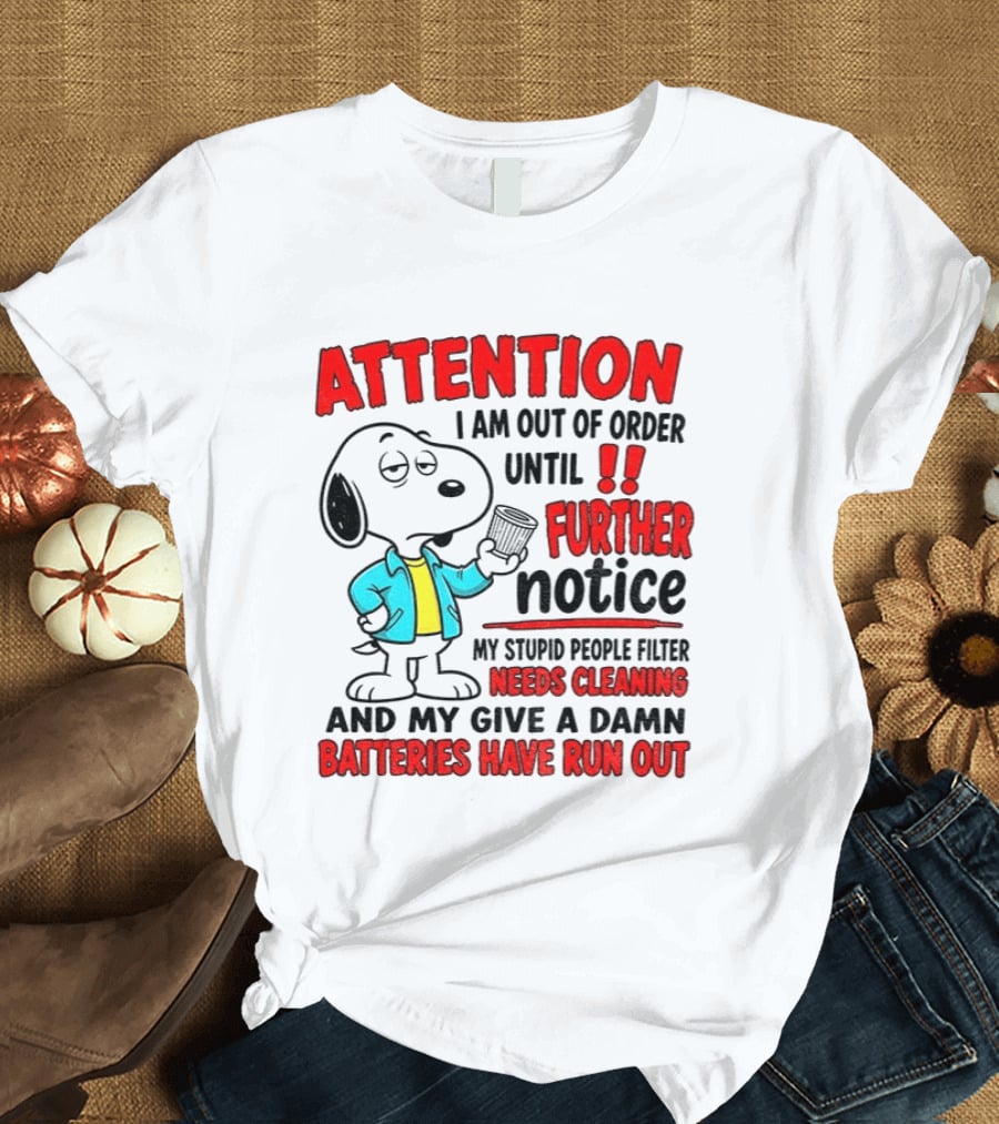 Attention I Am Out Of Order Until Further Notice Needs Cleaning Batteries Have Run Out Snoopy T-Shirt