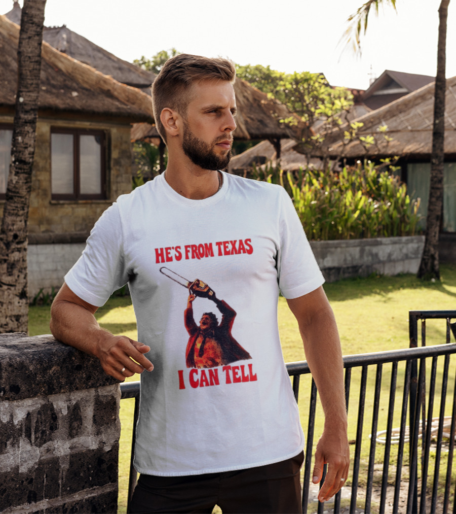 Leatherface Chainsaw Halloween He's From Texas I Can Tell T-Shirt