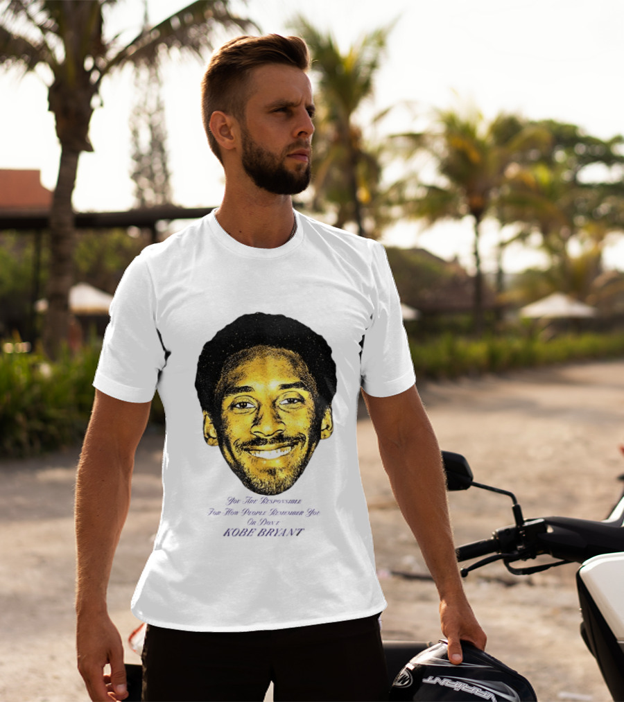 Kobe Bryant You Are Responsible For How People Remember You T-Shirt