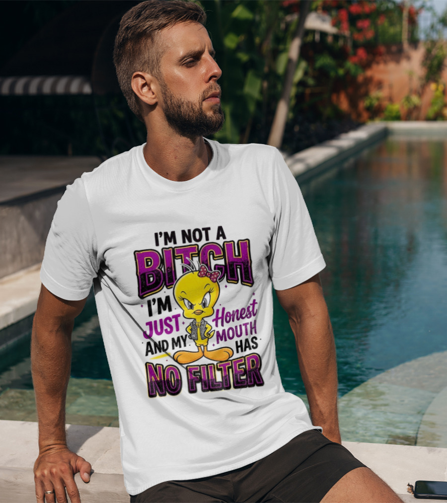 Tweety Bird I'm Not A Bitch I'm Just Honest And My Mouth Has No Filter T-Shirt
