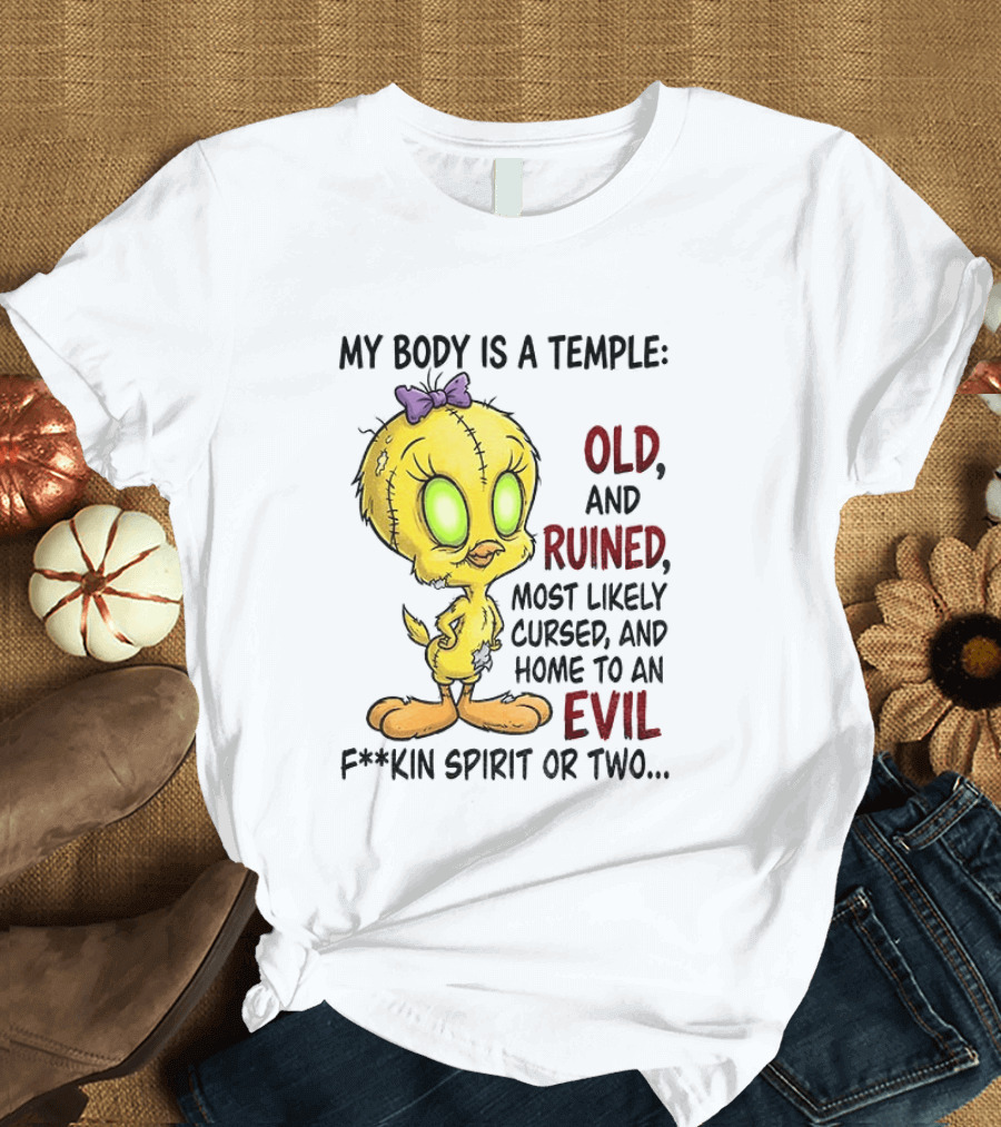 Tweety Bird My Body Is A Temple Old And Ruined Most Likely Cursed And Evil T-Shirt