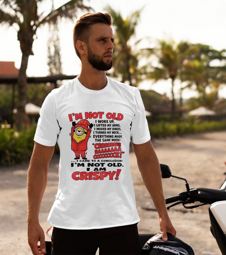 I'm Not Old I'm Crispy Minion Humor Birthday Aging People T-Shirt