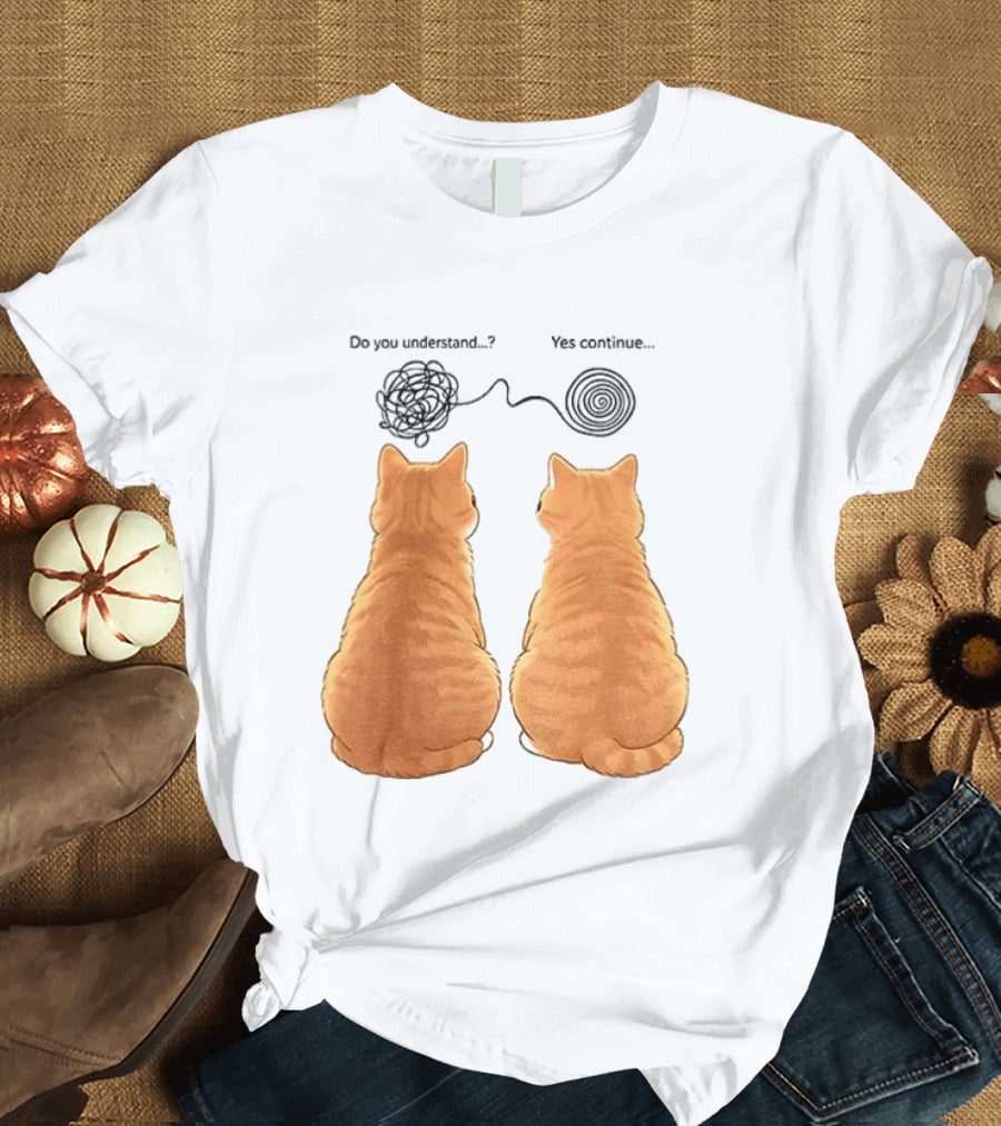 Orange Cats Do You Understand Yes Continue Yarn Tangle T-Shirt