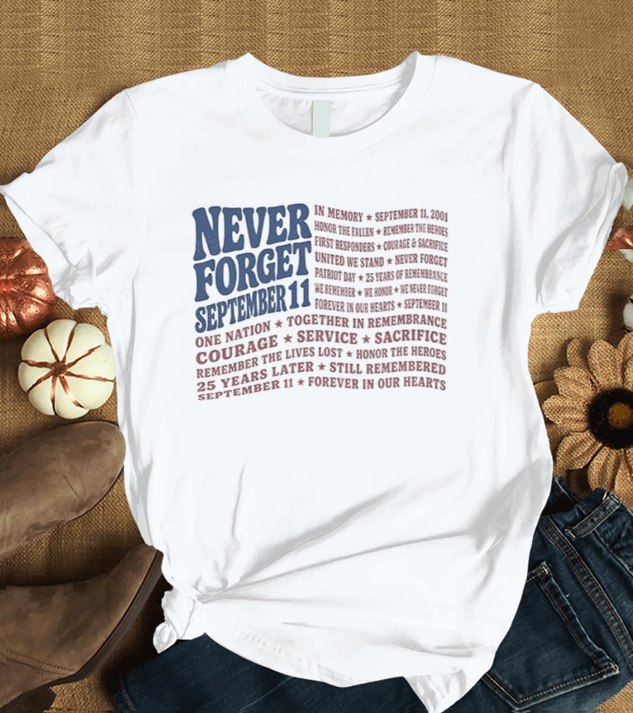 Never Forget September 11 One Nation Courage Service Sacrifice Honoring Lost Heroes Patriotic Flag American Pride United We Stand Honor The Fallen T-Shirt