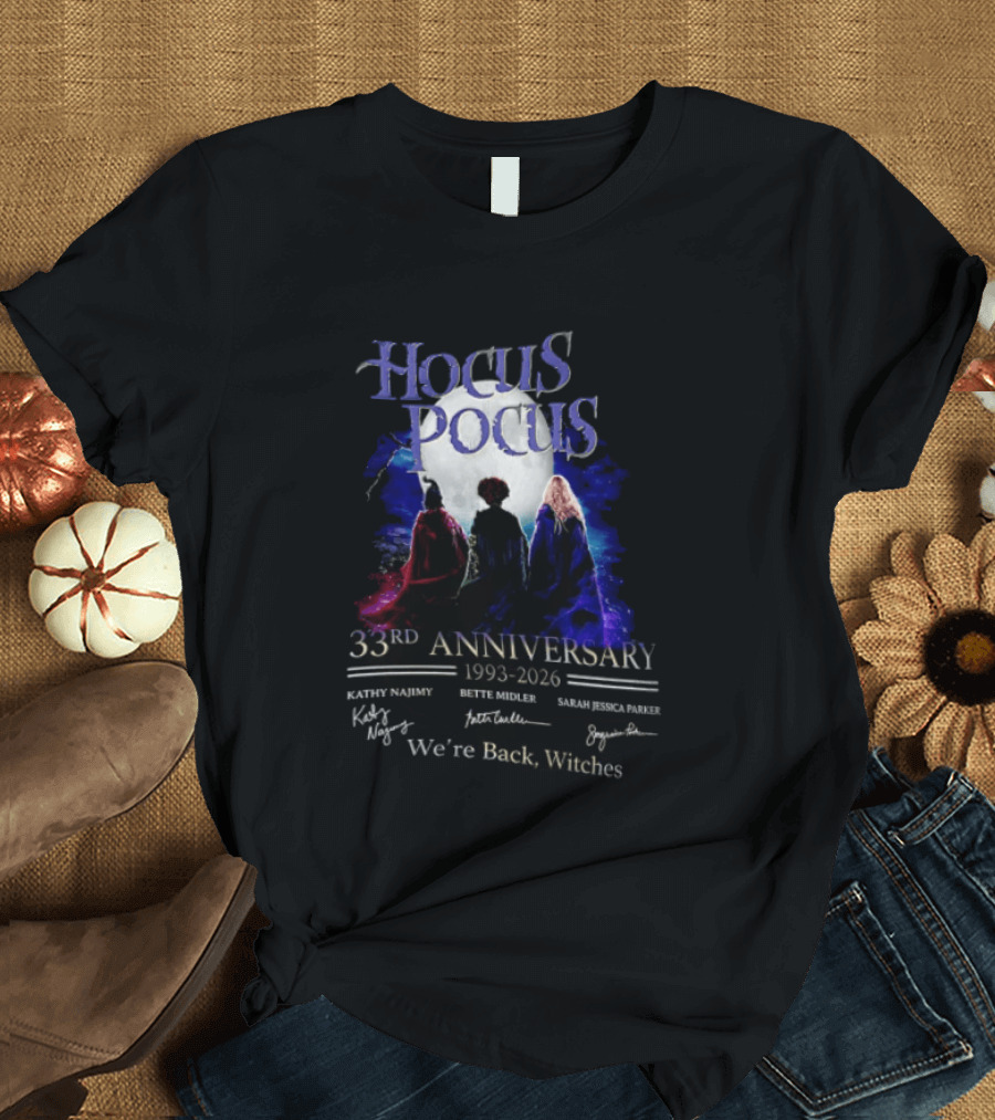 Hocus Pocus 33rd Anniversary 1993 2026 We're Back Witches Kathy Najimy Bette Midler Sarah Jessica Parker T-Shirt