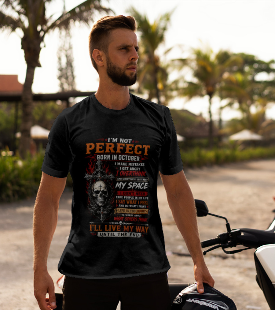 I'm Not Perfect Born In October Skull I Make Mistakes I Get Angry Overthink Need My Space I'll Live My Way Until The End T-Shirt