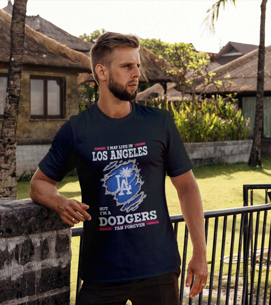 Los Angeles Dodgers Fan Forever Ripped Hole LA I May Live In But T-Shirt