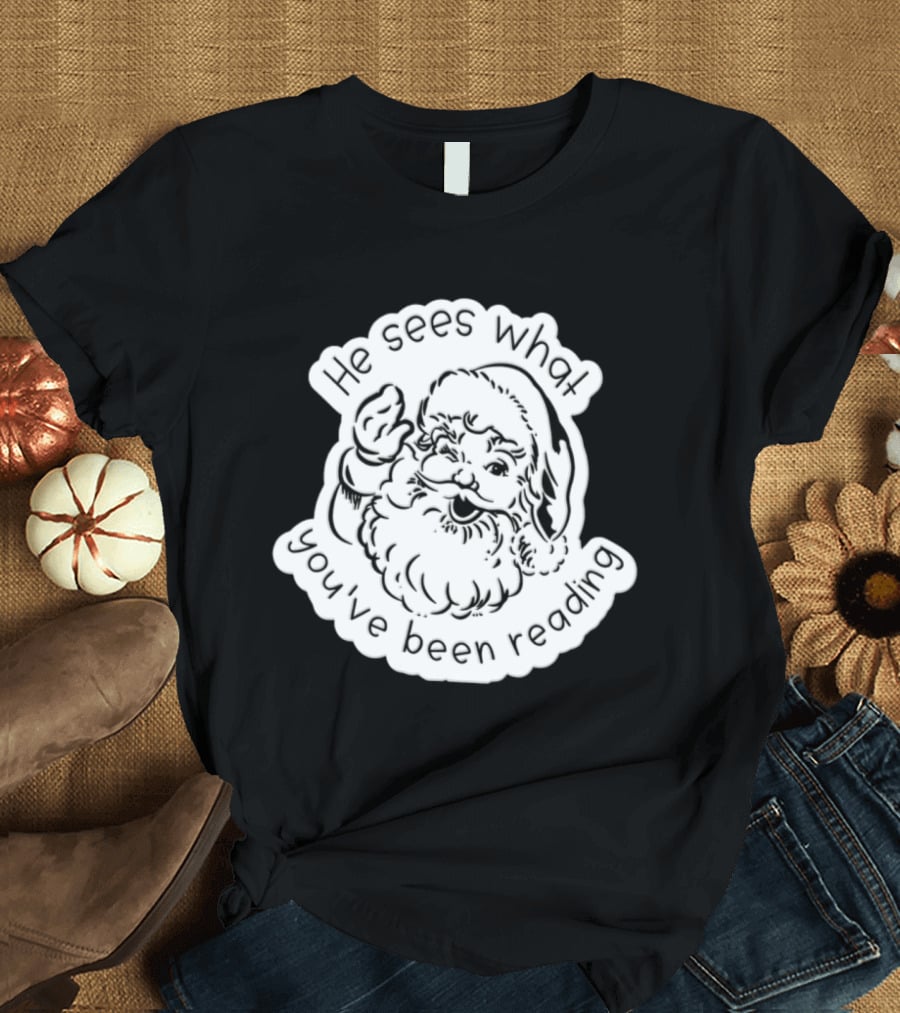 Santa Claus He Sees What You've Been Reading T-Shirt
