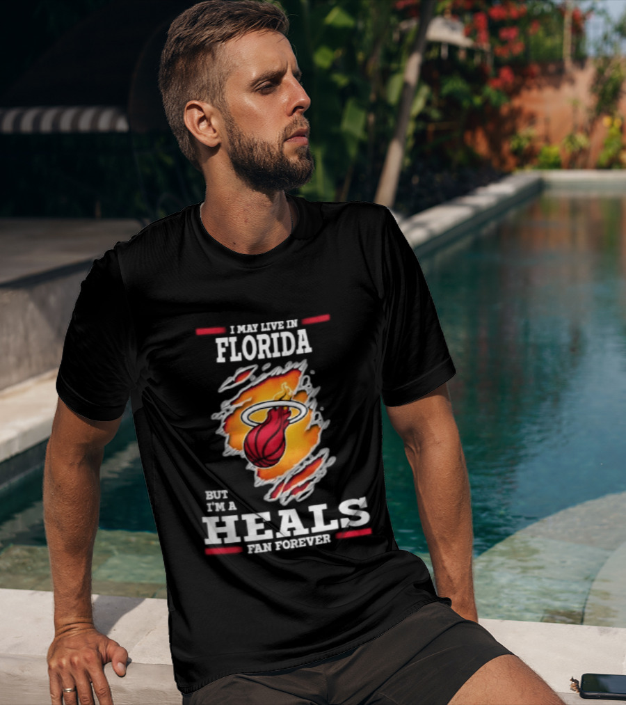 Miami Heat I May Live In Florida But I'm A Heals Fan Forever Flame Basketball Torn Rip Effect T-Shirt