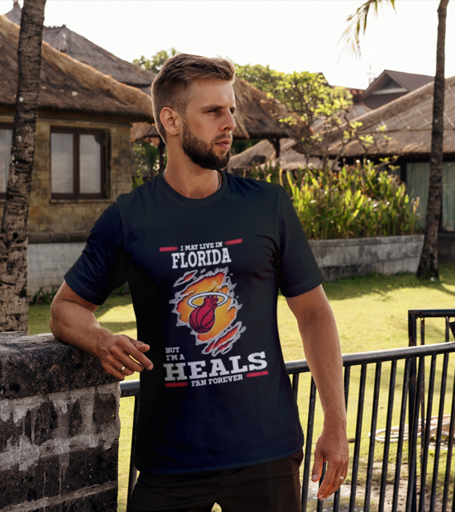 Miami Heat I May Live In Florida But I'm A Heals Fan Forever Flame Basketball Torn Rip Effect T-Shirt