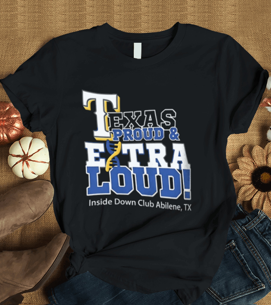 Texas Proud Extra Loud Inside Down Club Abilene TX T-Shirt