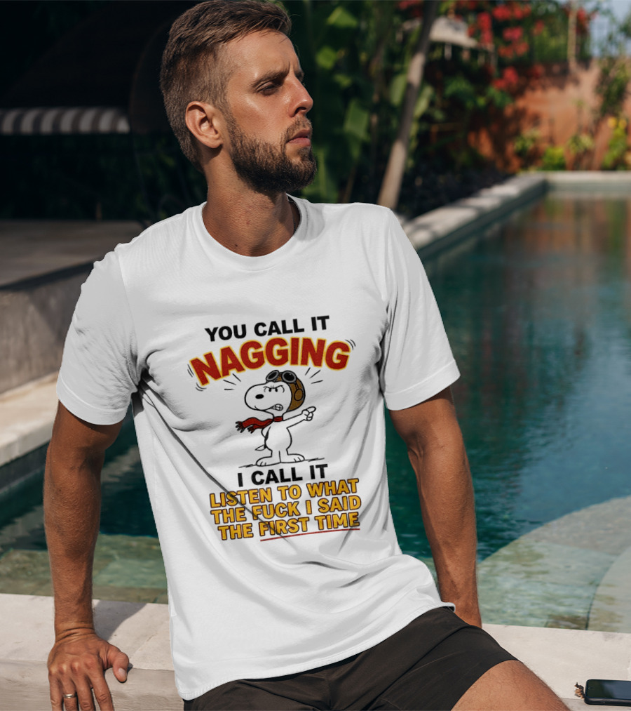 Snoopy You Call It Nagging Listen To What I Said The First Time T-Shirt