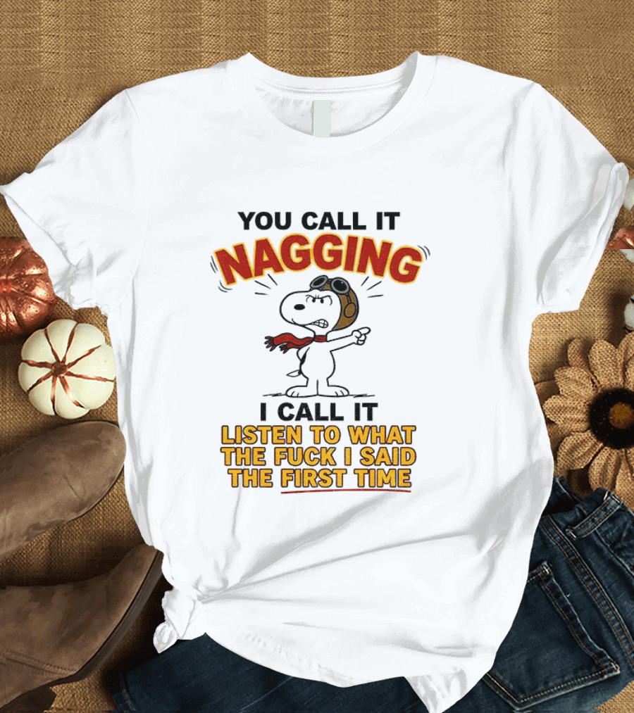 Snoopy You Call It Nagging Listen To What I Said The First Time T-Shirt
