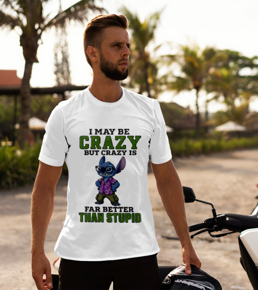 Lilo And Stitch I May Be Crazy But Crazy Is Far Better Than Stupid T-Shirt