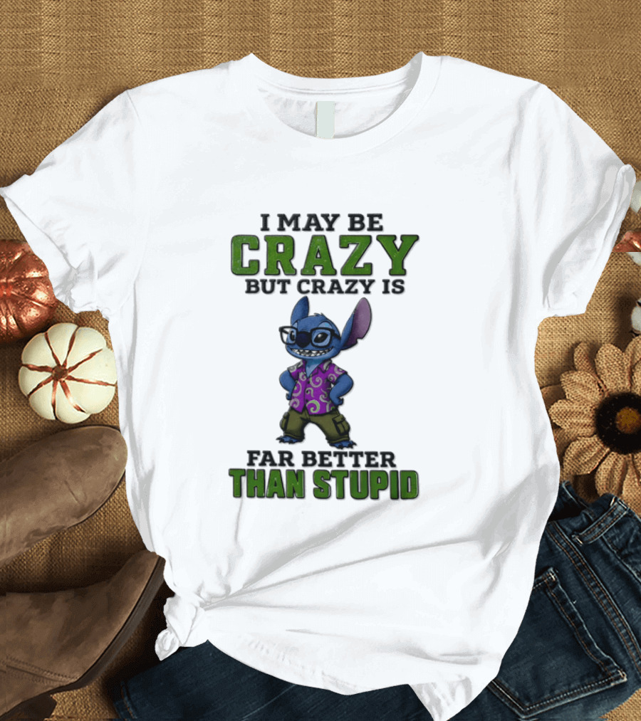 Lilo And Stitch I May Be Crazy But Crazy Is Far Better Than Stupid T-Shirt