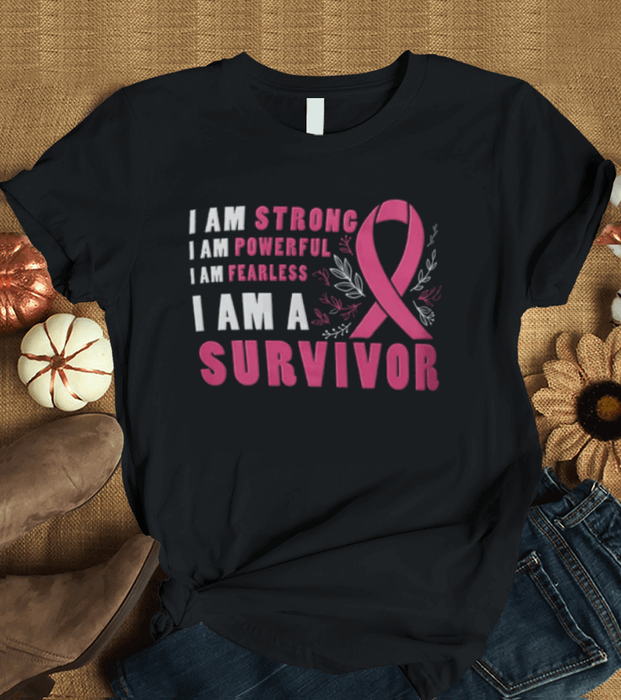 I Am Strong Powerful Fearless I Am A Survivor Breast Cancer Ribbon T-Shirt