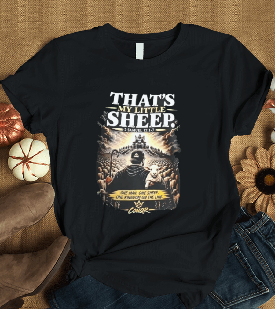 Conqr That's My Little Sheep 2 Samuel 12 1 7 One Man One Sheep One Kingdom On The Line Shepherd Holding Lamb T-Shirt