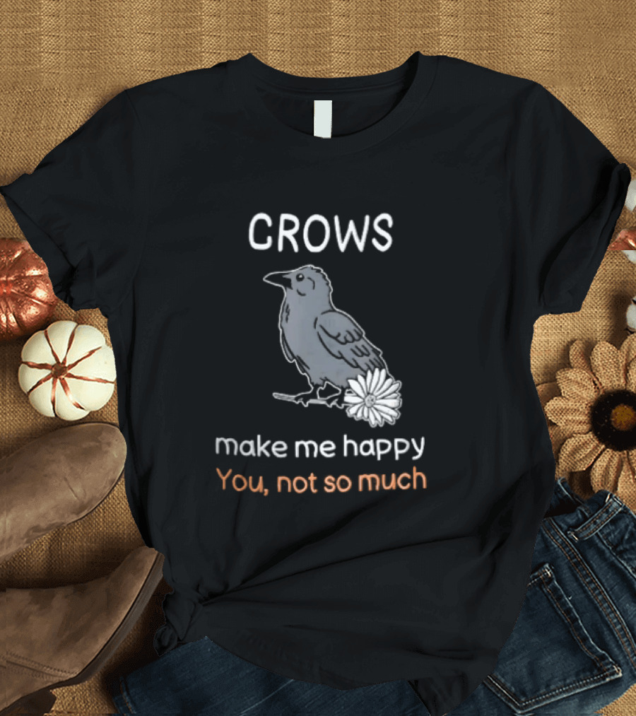 Crows Make Me Happy You Not So Much Cartoon Gray Bird T-Shirt