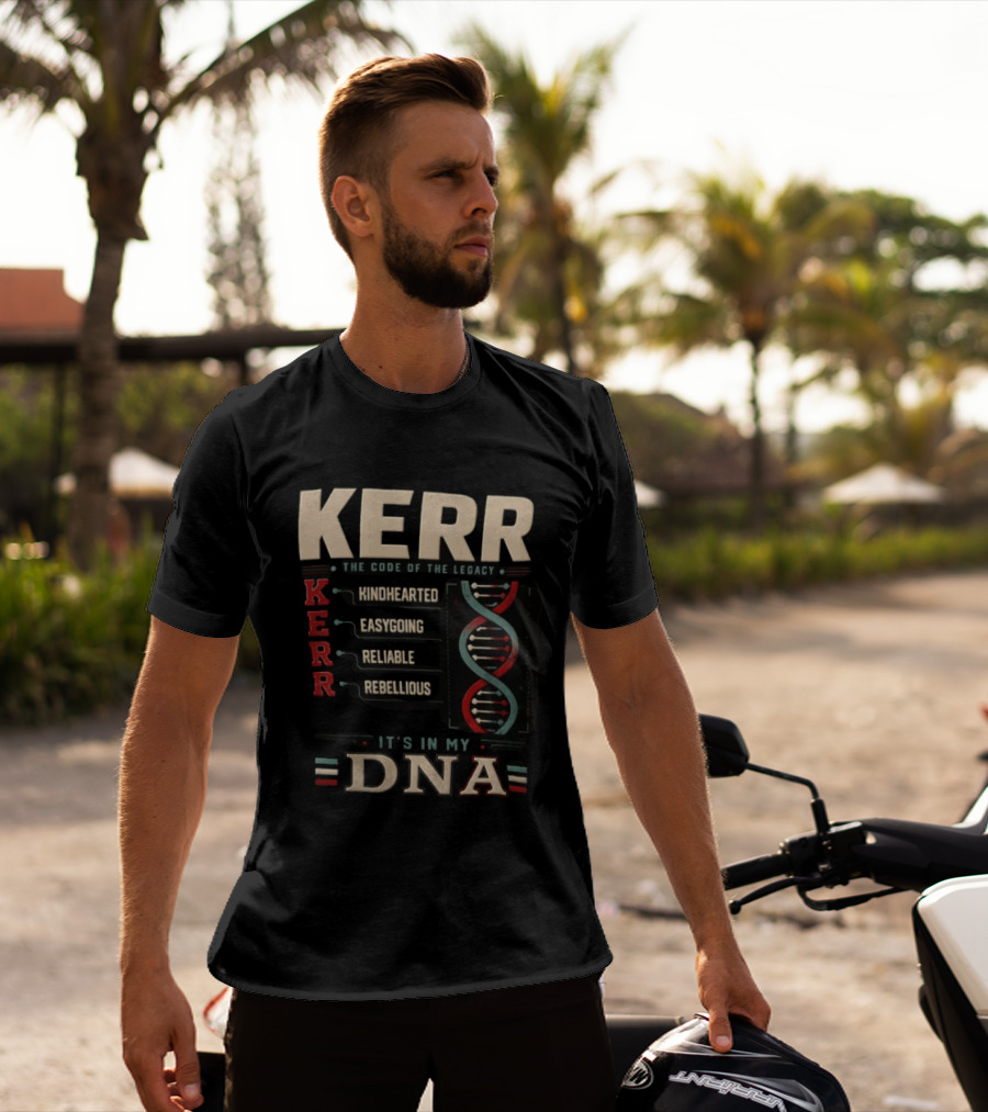 Kerr The Code Of The Legacy Kindhearted Easygoing Reliable Rebellious DNA T-Shirt