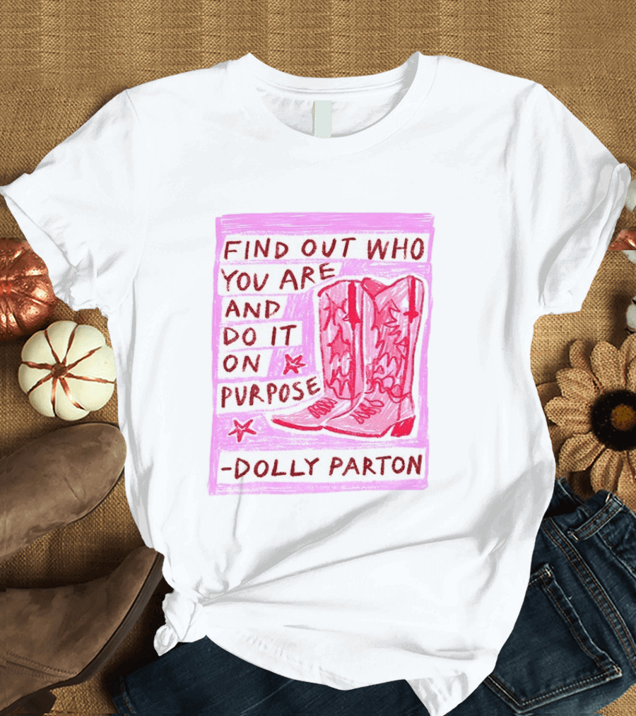 Find Out Who You Are And Do It On Purpose Cowboy Boots Dolly Parton T-Shirt