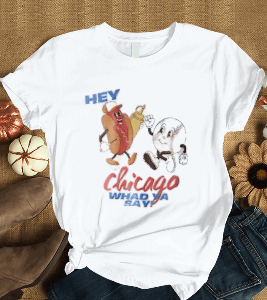 Hey Chicago Whad Ya Say Cartoon Hot Dog Baseball Characters T-Shirt