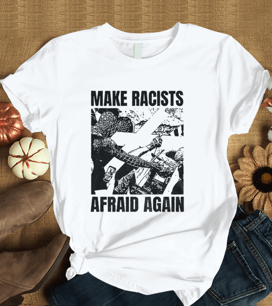 Remove Racists Silhouette Fight Injustice Make Afraid Again T-Shirt