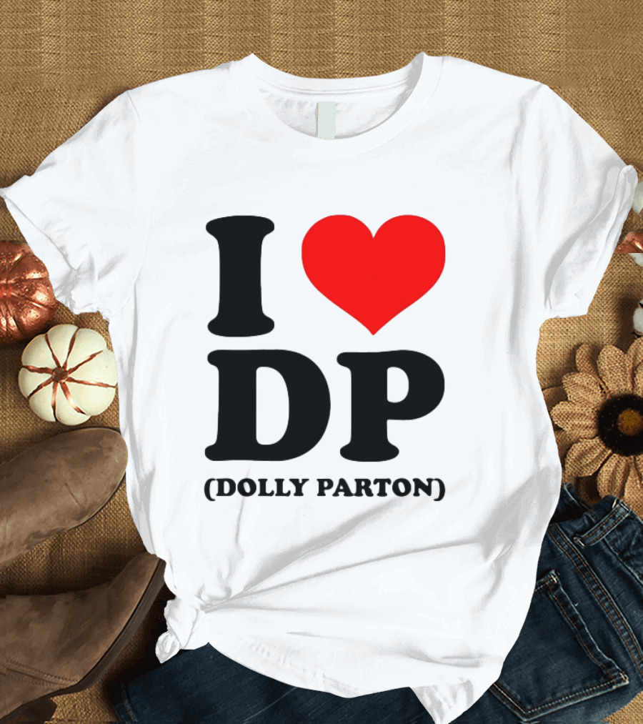 I Love DP Dolly Parton Merchandise Fan Favorite T-Shirt