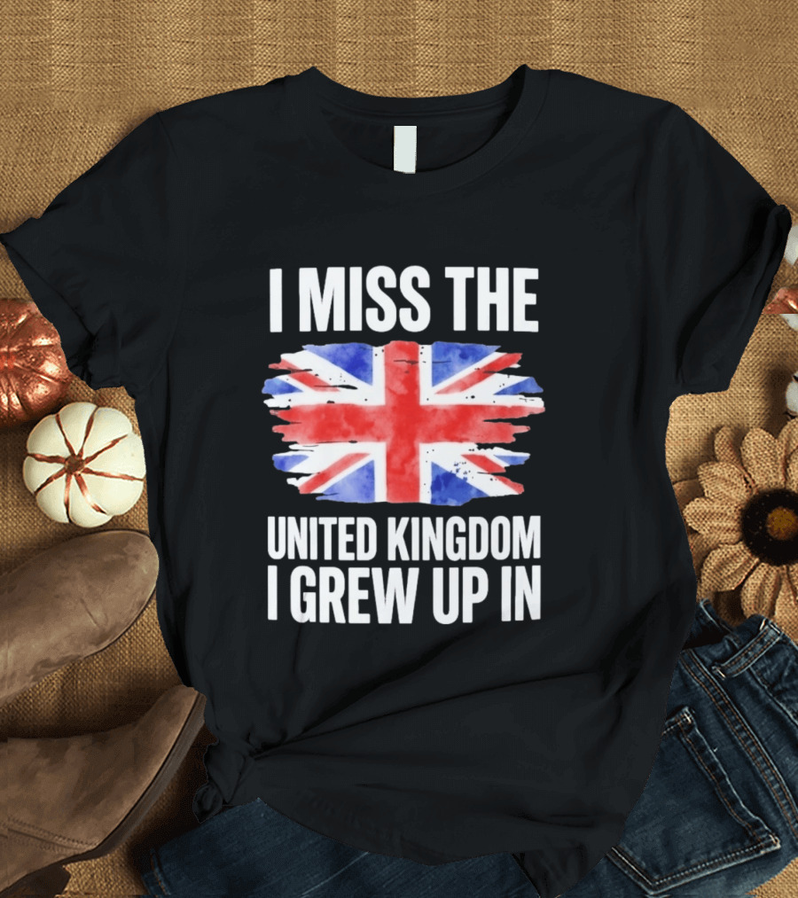 I Miss The United Kingdom I Grew Up In Union Jack Flag T-Shirt