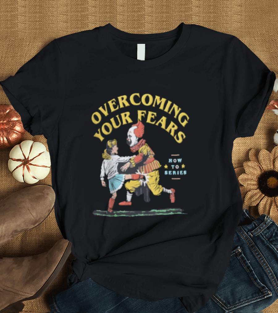 Overcoming Your Fears Pennywise How To Series T-Shirt