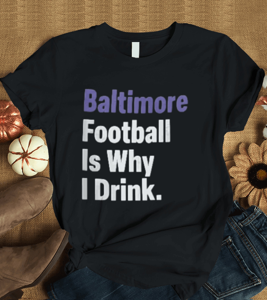 Baltimore Football Is Why I Drink Purple White Stacked T-Shirt