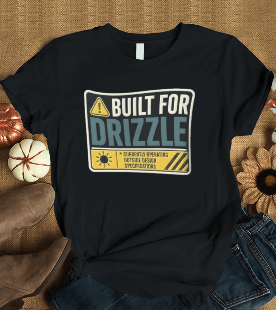 Built For Drizzle Currently Operating Outside Specifications T-Shirt