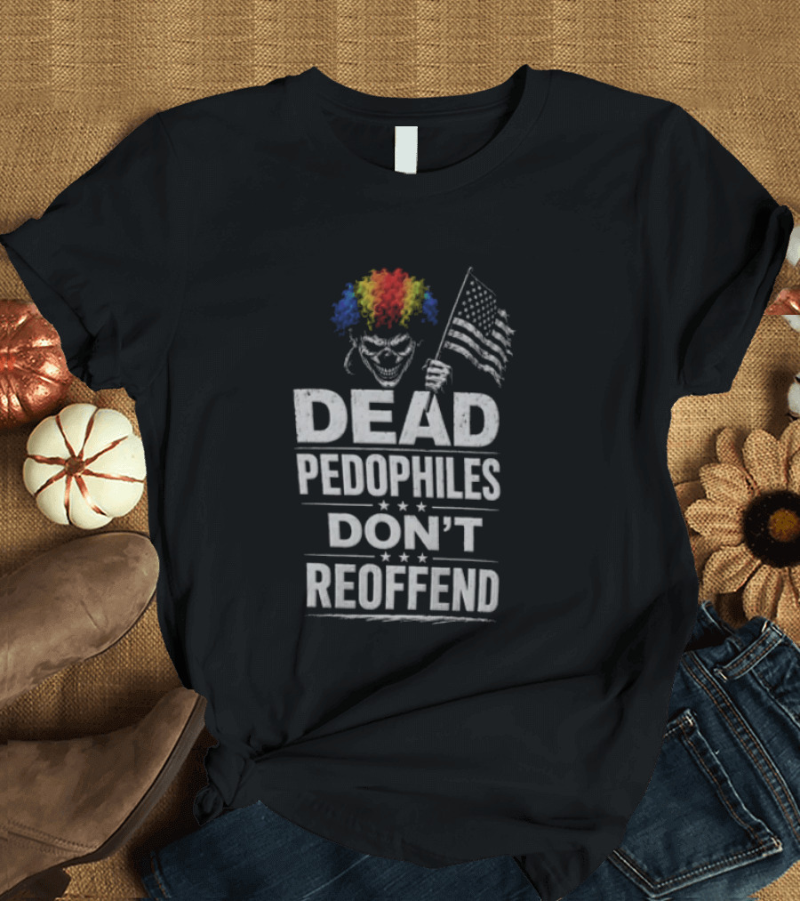 Dead Pedophiles Don't Reoffend Clown USA Flag T-Shirt