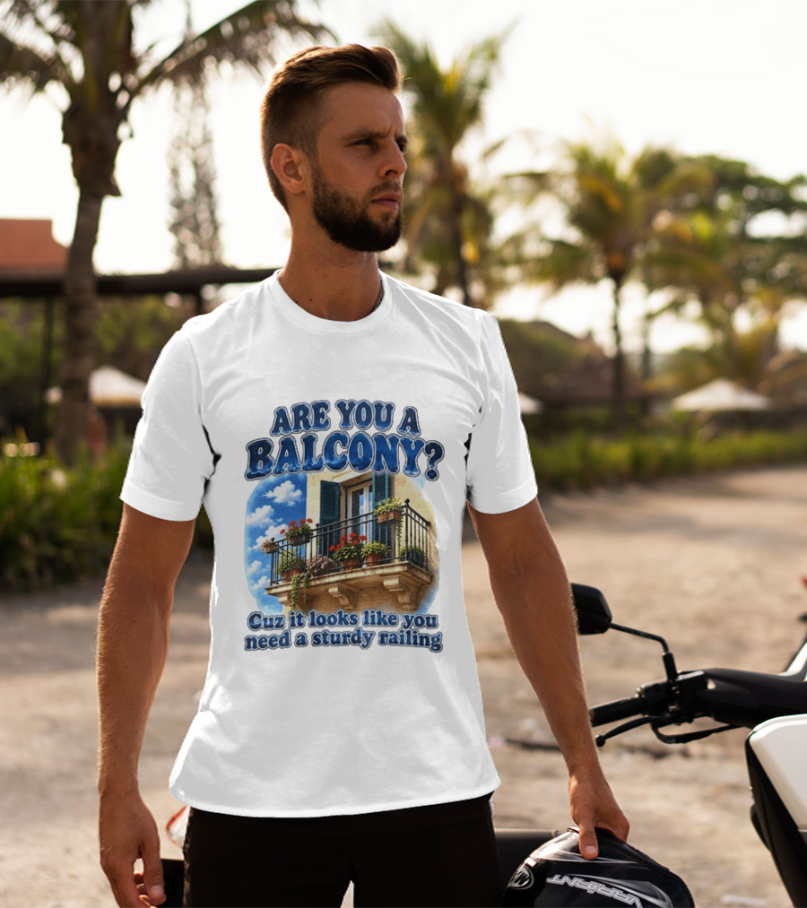 Are You A Balcony Cuz It Looks Like You Need A Sturdy Railing Balcony With Flowers And Blue Sky T-Shirt