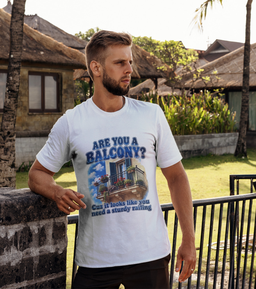 Are You A Balcony Cuz It Looks Like You Need A Sturdy Railing Balcony With Flowers And Blue Sky T-Shirt