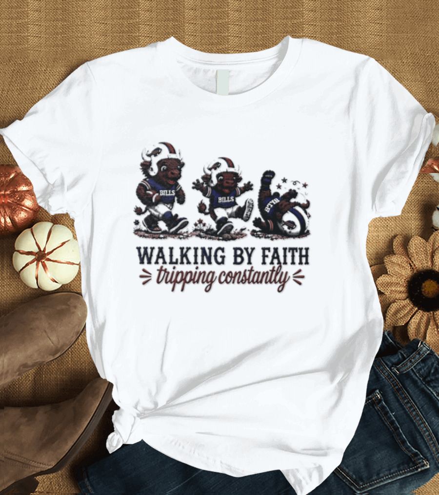 Buffalo Bills Walking By Faith Tripping Constantly 2026 T-Shirt